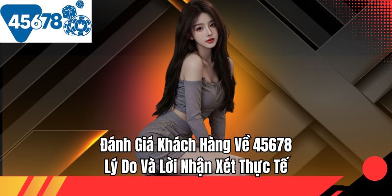 đánh giá khách hàng về 45678